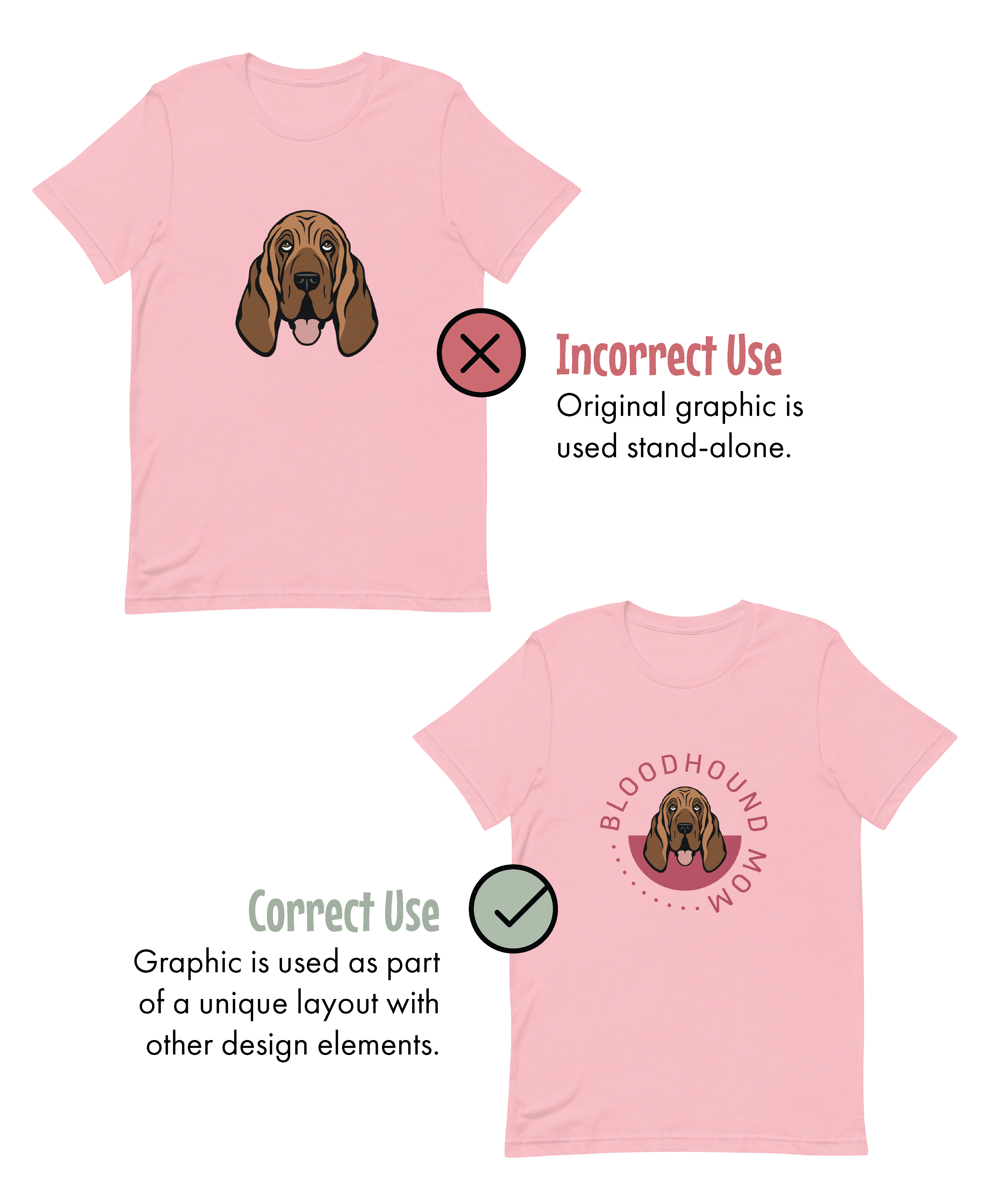 Incorrect use - Original dog face graphic is used stand-alone on a shirt. Correct use - Dog face graphic is used as part of a unique layout with other design elements on a shirt.